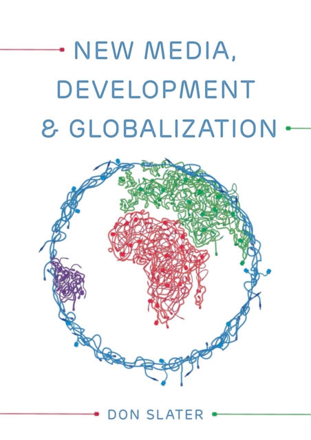 New Media, Development and Globalization: Making Connections in the Global South, EPUB eBook