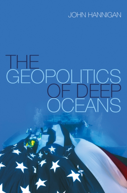 The Geopolitics of Deep Oceans, Hardback Book