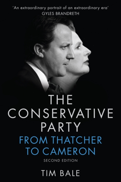 The Conservative Party : From Thatcher to Cameron, Hardback Book