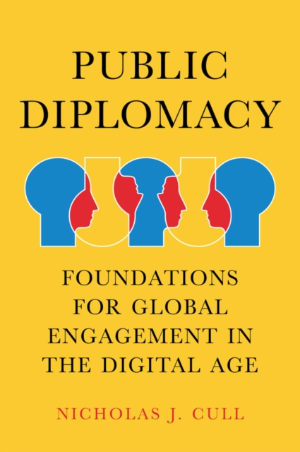 Public Diplomacy : Foundations for Global Engagement in the Digital Age, Hardback Book
