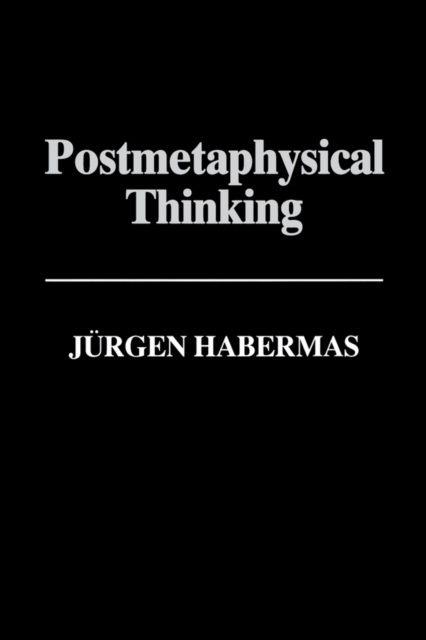 Postmetaphysical Thinking : Between Metaphysics and the Critique of Reason, PDF eBook