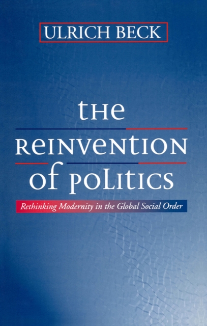 The Reinvention of Politics : Rethinking Modernity in the Global Social Order, EPUB eBook