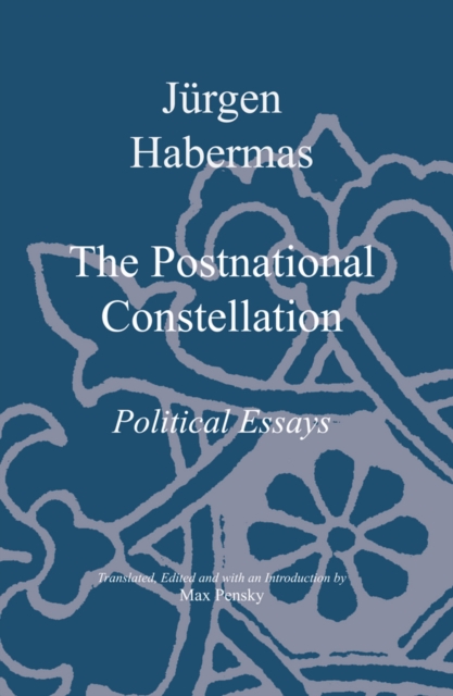 The Postnational Constellation : Political Essays, EPUB eBook