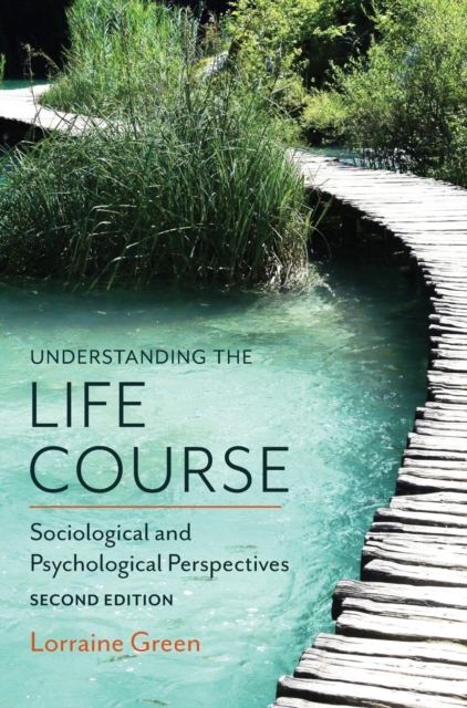 Understanding the Life Course : Sociological and Psychological Perspectives, Hardback Book