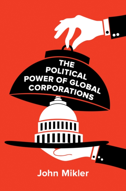 The Political Power of Global Corporations, Hardback Book