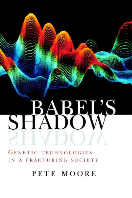 Babel's Shadow : Genetic technologies in a fracturing society, Paperback / softback Book