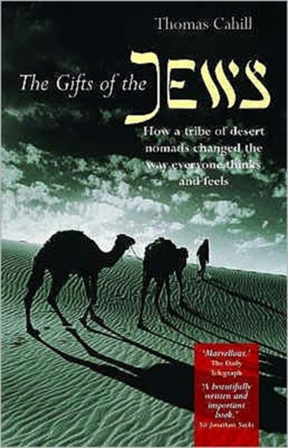 The Gifts of the Jews : How a Tribe of Desert Nomads Changed the Way Everyone Thinks and Feels, Paperback / softback Book