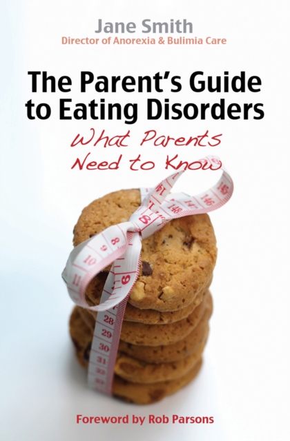 The Parent's Guide to Eating Disorders : What every parent needs to know, Paperback / softback Book