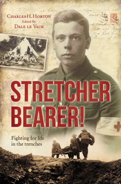 Stretcher Bearer! : Fighting for life in the trenches, Paperback / softback Book