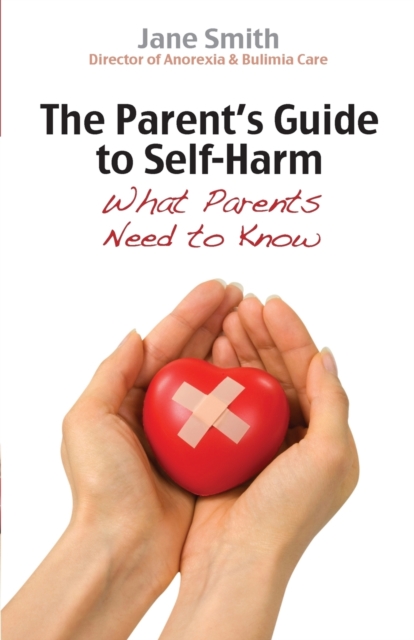 The Parent's Guide to Self-Harm : What parents need to know, Paperback / softback Book