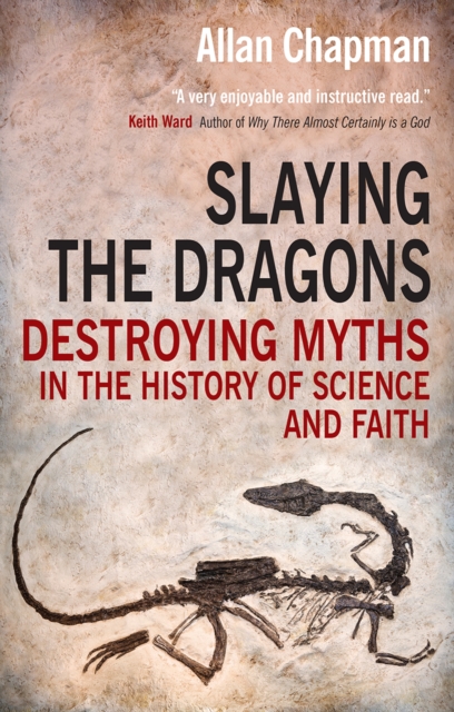 Slaying the Dragons : Destroying myths in the history of science and faith, Paperback / softback Book