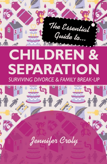 The Essential Guide to Children and Separation : Surviving Divorce and Family Break-Up, Paperback / softback Book