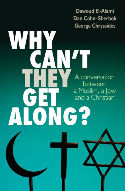 Why Can't They Get Along? : A conversation between a Muslim, a Jew and a Christian, Paperback / softback Book