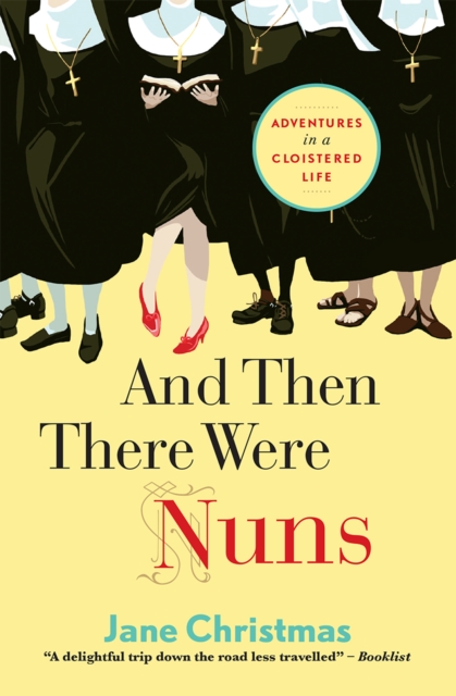 And Then There Were Nuns : Adventures in a cloistered life, Paperback / softback Book