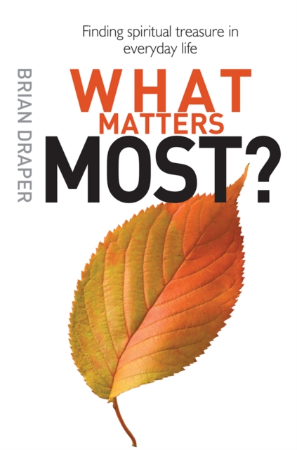 What Matters Most : Finding spiritual treasure in everyday life, Paperback / softback Book