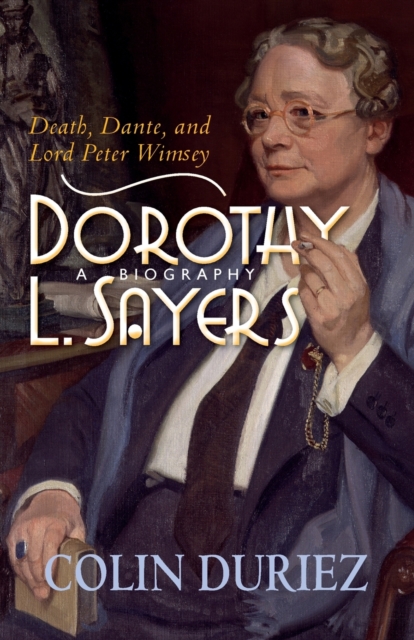 Dorothy L Sayers: A Biography : Death, Dante and Lord Peter Wimsey, Paperback / softback Book