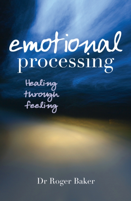 Emotional Processing : Healing through Feeling, EPUB eBook