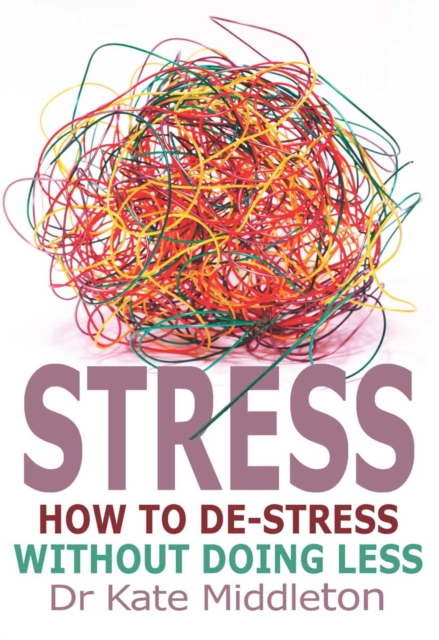Stress : How to de-stress without doing less, EPUB eBook