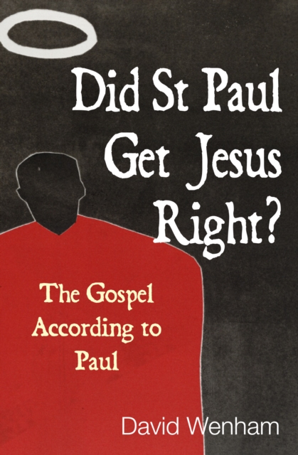 Did St Paul Get Jesus Right? : The Gospel According to Paul, Paperback / softback Book