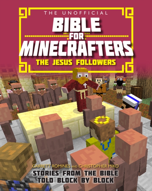 The Unofficial Bible for Minecrafters: The Jesus Followers : Stories from the Bible told block by block, Paperback / softback Book