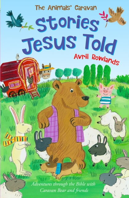 Stories Jesus Told : Adventures through the Bible with Caravan Bear and friends, Paperback / softback Book