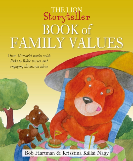 The Lion Storyteller Book of Family Values : Over 30 world stories with links to Bible verses and engaging discussion ideas, Hardback Book
