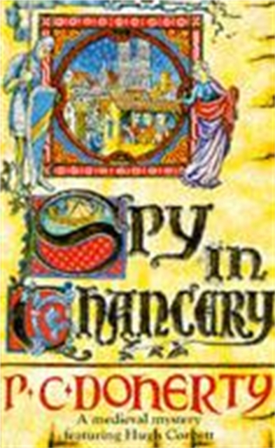 Spy in Chancery (Hugh Corbett Mysteries, Book 3) : Intrigue and treachery in a thrilling medieval mystery, Paperback / softback Book