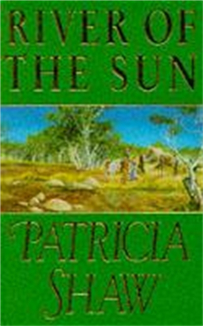 River of the Sun : An unforgettable Australian saga of love, betrayal and belonging, Paperback / softback Book