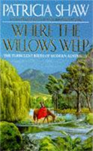 Where the Willows Weep : An enthralling romantic saga of conflict and tragedy in Queensland, Paperback / softback Book