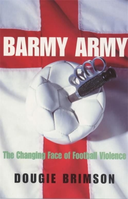 Barmy Army : The Changing Face of Football Violence, Paperback / softback Book