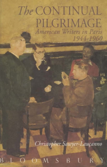 The Continual Pilgrimage : American Writers in Paris 1944-1960, Hardback Book