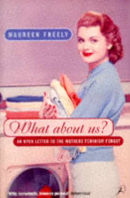 What About Us? : An Open Letter to the Mothers Feminism Forgot, Paperback / softback Book