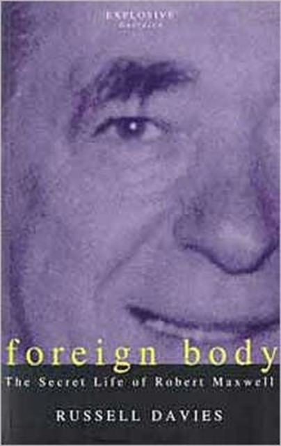 Foreign Body : Secret Life of Robert Maxwell, Paperback / softback Book