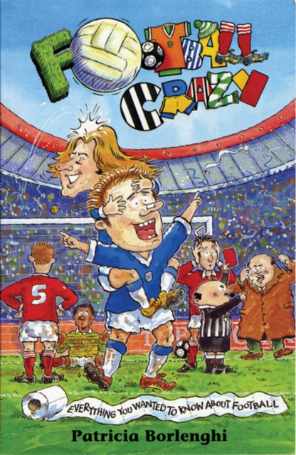 Football Crazy : Everything You Ever Wanted to Know About Football, Paperback / softback Book