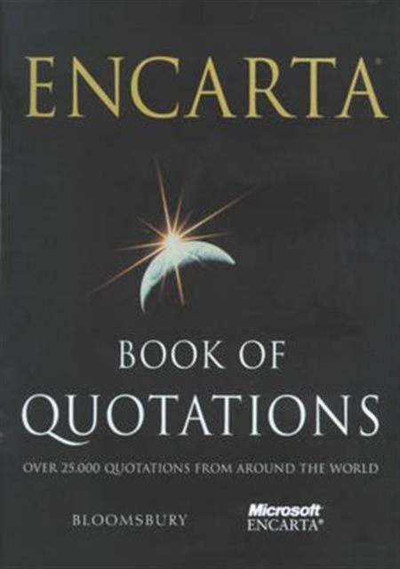 Encarta Book of Quotations : 25,000 Quotations from Around the World 25,000 Quotations from Around the World, Hardback Book