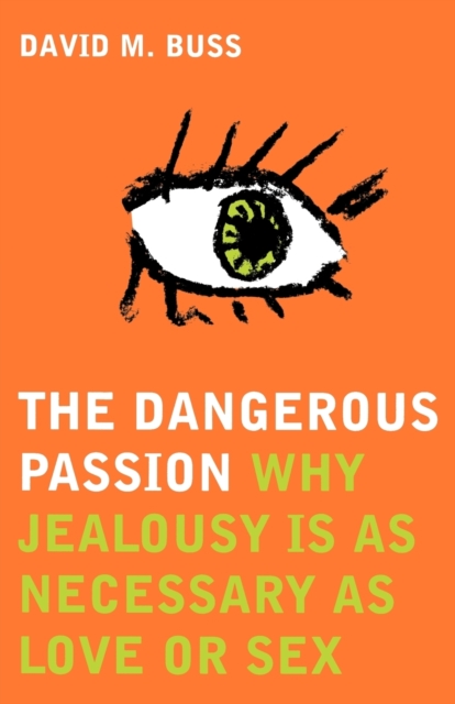 The Dangerous Passion : Why Jealousy is Necessary in Love and Sex, Paperback / softback Book