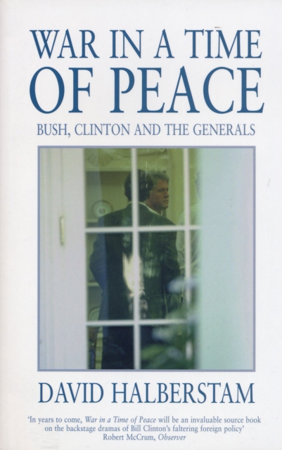 War in a Time of Peace : Bush, Clinton and the Generals, Paperback / softback Book