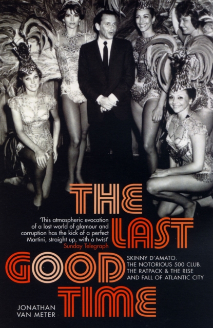 The Last Good Time : Skinny d'Amato and the 500 Club, Paperback / softback Book