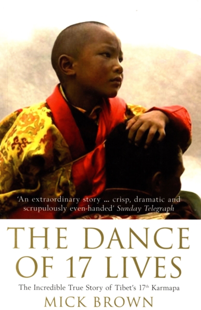 The Dance of 17 Lives : The Incredible True Story of Tibet's 17th Karmapa, Paperback / softback Book