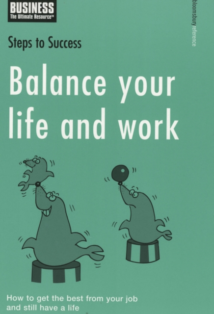 Balance Your Life and Work : How to Get the Best from Your Job and Still Have a Life, Paperback / softback Book