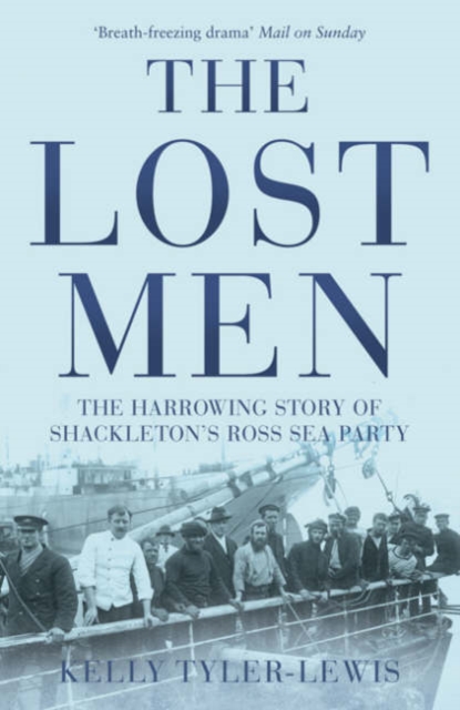The Lost Men : The Harrowing Story of Shackleton's Ross Sea Party, Paperback / softback Book