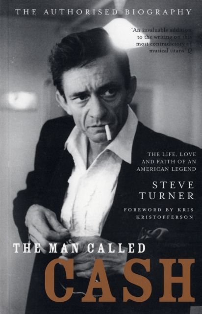The Man Called Cash : The Life, Love and Faith of an American Legend, Paperback / softback Book