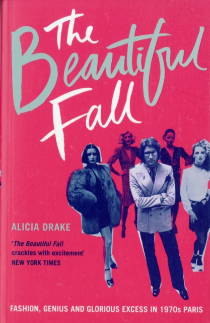 The Beautiful Fall : Fashion, Genius and Glorious Excess in 1970s Paris, Paperback / softback Book