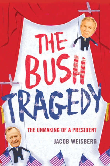 Bush Tragedy : The Unmaking of a President, Hardback Book