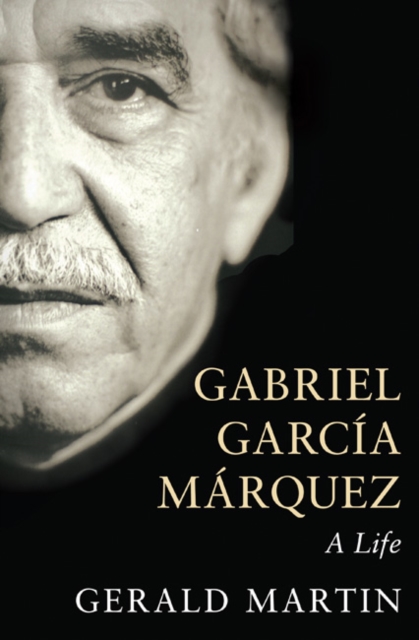Gabriel Garcia Marquez : A Life, Hardback Book