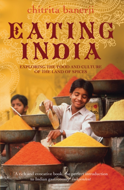 Eating India : Exploring the Food and Culture of the Land of Spices, Paperback / softback Book