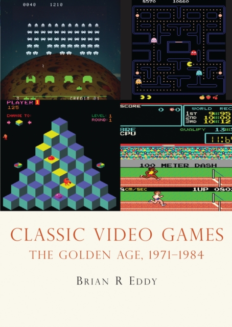 Classic Video Games : The Golden Age 1971–1984, PDF eBook
