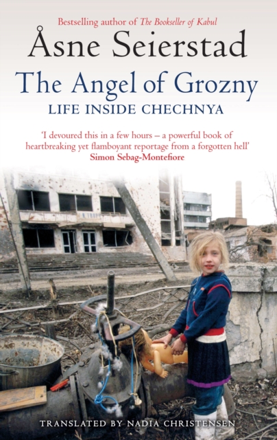 The Angel Of Grozny : Life Inside Chechnya - from the bestselling author of The Bookseller of Kabul, EPUB eBook