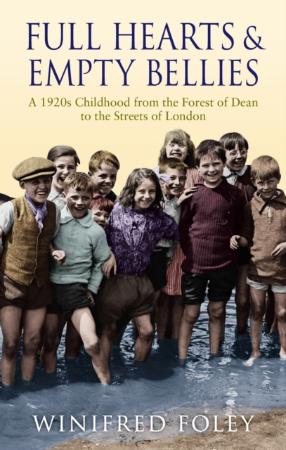 Full Hearts and Empty Bellies : A 1920s Childhood from the Forest of Dean to the Streets of London, EPUB eBook