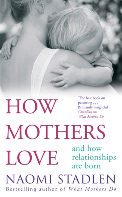 How Mothers Love : And how relationships are born, EPUB eBook